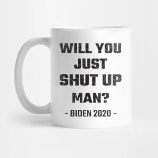 Will You Just Shut Up Man? Mug